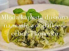 Fot. Wkn, Młoda kapusta duszona na maśle - majowe danie dla smakoszy